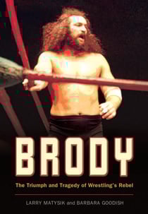 Brody - The Triumph and Tragedy of Wrestling's Rebel