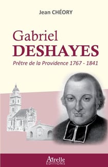 Gabriel Deshayes - Prêtre de la Providence (1767-1841)