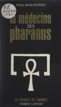 La médecine des pharaons - Magie et science médicale dans l'Égypte ancienne