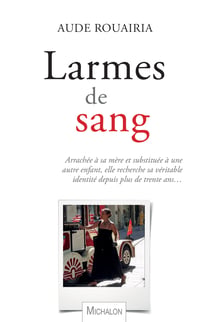Larmes de sang - Arrachée à sa mère et substituée à une autre enfant, elle recherche sa véritable identité depuis plus de trente ans...