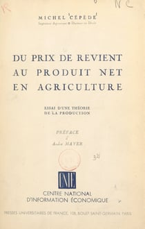 Du prix de revient au produit net en agriculture - Essai d'une théorie de la production