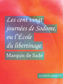 Les cent vingt journées de Sodome - ou l'École du libertinage