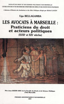 Les avocats à Marseille: praticiens du droit et acteurs politiques - xviiie et xixe siècles