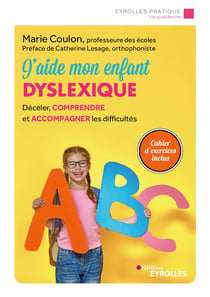 J'aide mon enfant dyslexique - Déceler, comprendre et accompagner les difficultés