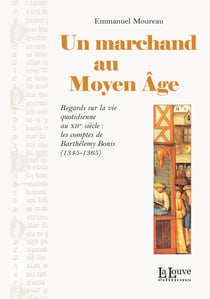 Un marchand au Moyen Âge - Regards sur la vie quotidienne au XIVe siècle : les comptes de Barthélémy Bonis (1345-1365)
