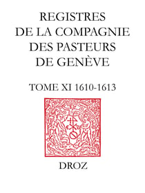 Registres de la Compagnie des pasteurs de Genève au temps de Calvin - TomeXI, 1610-1613