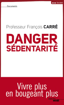 Danger sédentarité - Vivre plus en bougeant plus