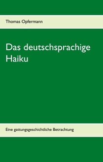 Das deutschsprachige Haiku - Eine gattungsgeschichtliche Betrachtung