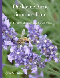 Die kleine Biene Summmalrum - und andere Märchen und Geschichten