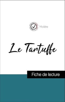 Analyse de l'œuvre : Le Tartuffe (résumé et fiche de lecture plébiscités par les enseignants sur fichedelecture.fr)