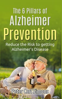 The 6 Pillars of Alzheimer Prevention - Reduce the Risk to getting Alzheimer's Disease