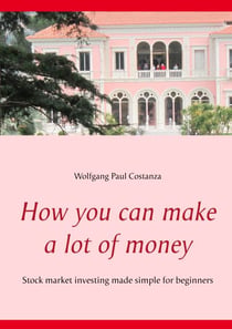 How you can make a lot of money - Stock market investing made simple for beginners