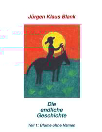 Die endliche Geschichte Teil 1: Blume ohne Name - Teil 1: Blume ohne Name