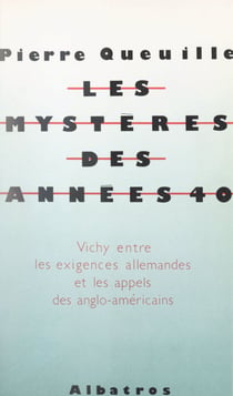 Les mystères des années 40 - Vichy, entre les exigences allemandes et les appels anglo-américains