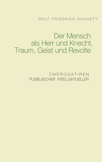 Der Mensch als Herr und Knecht, Traum, Geist und Revolte - Zwergsatiren plebejischer Intellektueller