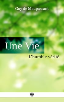 Une Vie - ou L'Humble Vérité