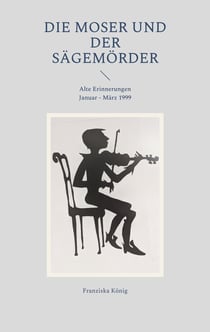 Die Moser und der Sägemörder - Alte Erinnerungen Januar - März 1999