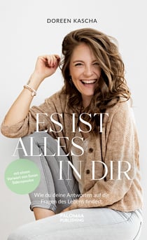 Es ist alles in dir - Wie du deine Antworten auf die Fragen des Lebens findest