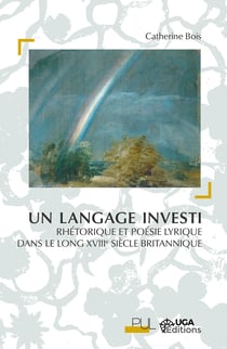 Un langage investi - Rhétorique et poésie lyrique dans le long xviiie siècle britannique
