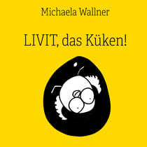 Livit, das Küken! - Eine kleine Geschichte