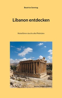 Libanon entdecken - Reiseführer durchs alte Phönizien