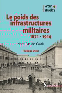 Le poids des infrastructures militaires 1871-1914 - Nord-Pas-de-Calais