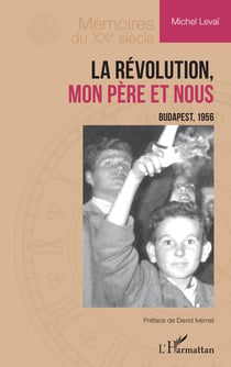 La Révolution, mon père et nous - Budapest, 1956
