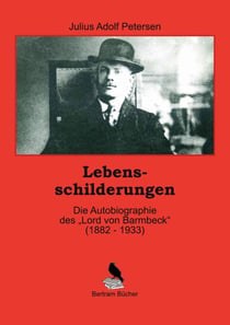 Lebensschilderungen - Die Autobiographie des "Lord von Barmbeck" (1882 - 1933)