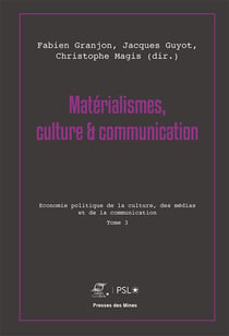 Matérialismes, culture et communication - Tome 3 - Économie politique de la culture, des médias et de la communication