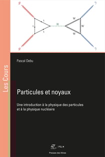 Particules et noyaux - Une introduction à la physique des particules et à la physique nucléaire