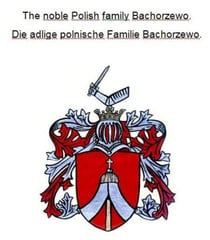 The noble Polish family Bachorzewo. Die adlige polnische Familie Bachorzewo.