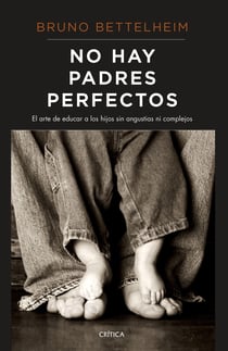 No hay padres perfectos - El arte de educar a los hijos sin angustias ni complejos