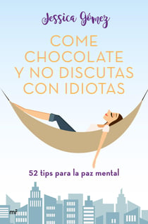 Come chocolate y no discutas con idiotas - #52 tips para la paz mental
