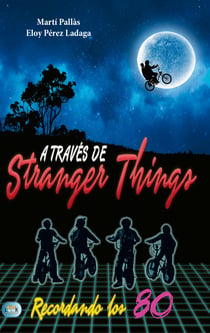 A través de Stranger Things - Recordando los 80