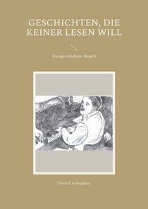 Geschichten, die keiner lesen will - Kurzgeschichten, Band 3