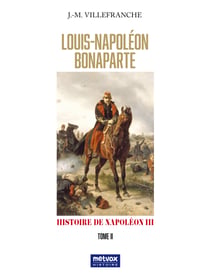 Louis Napoléon Bonaparte - tome II - Histoire de Napoléon III
