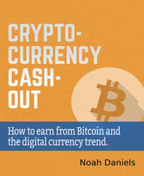 Crypto-Currency Cash-Out - How to earn from Bitcoin and the digital currency trend