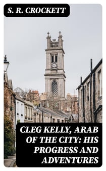Cleg Kelly, Arab of the City: His Progress and Adventures