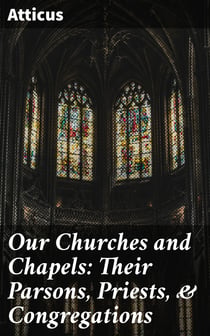 Our Churches and Chapels: Their Parsons, Priests, & Congregations - Being a Critical and Historical Account of Every Place of Worship in Preston