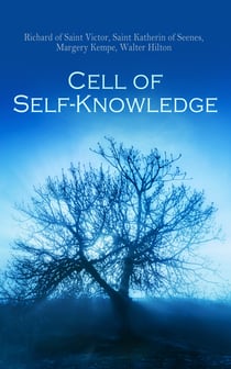 Cell of Self-Knowledge - Seven Early English Mystical Treatises