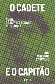 O cadete e o capitão - A vida de Jair Bolsonaro no quartel