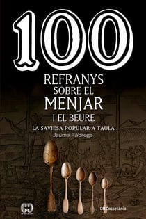 100 refranys sobre el menjar i el beure - La saviesa popular a taula