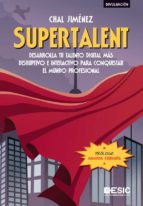 Supertalent. Desarrolla tu talento digital más disruptivo e interactivo para conquistar el mundo profesional