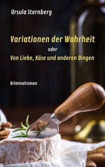 Variationen der Wahrheit - oder Von Liebe, Käse und anderen Dingen