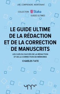 Le guide ultime de la rédaction et de la correction de manuscrits - Les clés du succès de la rédaction et de la correction de mémoires