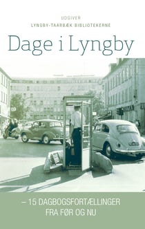 Dage i Lyngby - – 15 dagbogsfortællinger fra før og nu