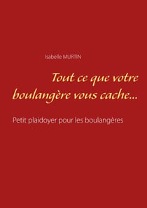 Tout ce que votre boulangère vous cache... - Petit plaidoyer pour les boulangères