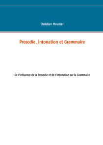 Prosodie, intonation et Grammaire - De l'influence de la Prosodie et de l'Intonation sur la Grammaire