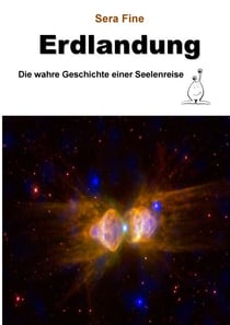 Erdlandung - Die wahre Geschichte einer Seelenreise
