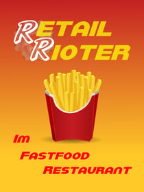 Retail Rioter: Im Fastfood Restaurant